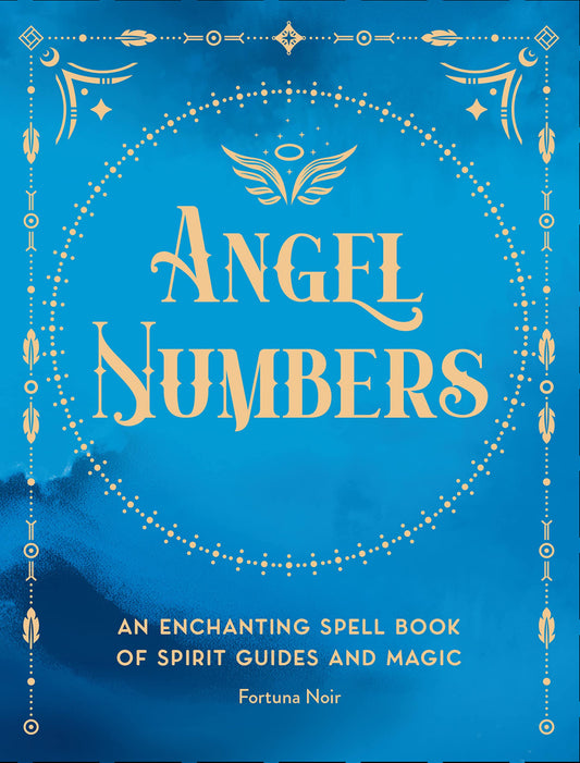 ANGEL NUMBERS: AN ENCHANTING SPELL BOOK (HB)